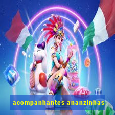 acompanhantes ananzinhas